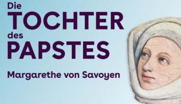 Ausstellung Die Tochter des Papstes: Margarethe von Savoyen